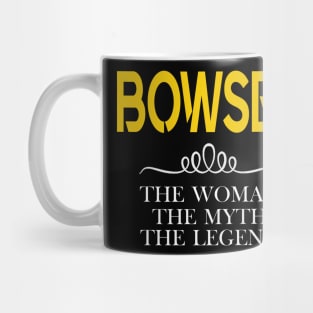 BOWSER The Woman The Myth The Legend Mug